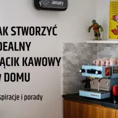 Jak urządzić kącik kawowy w kuchni – stwórz idealne miejsce na kawę