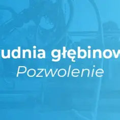 Studnia - czy potrzebujesz pozwolenia na budowę lub zgłoszenia?